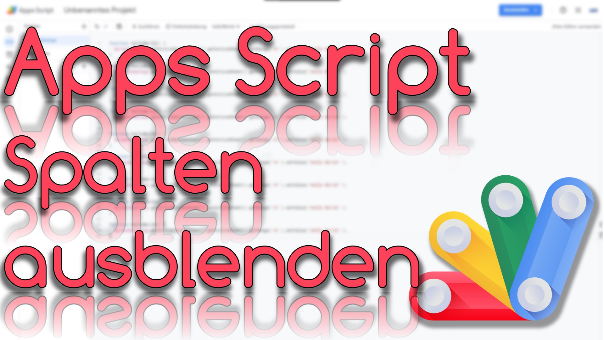 Spalte ausblenden in Apps Script (Video Thumbnail!)